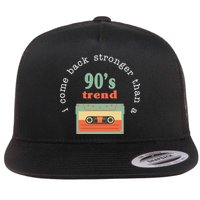 I Come Back Stronger Than A 90's Trend Flatbill Hat