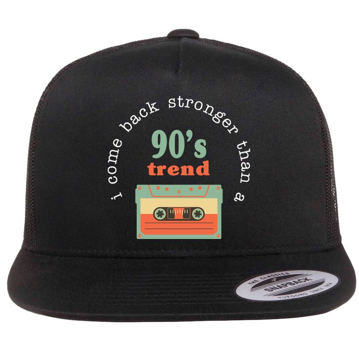 I Come Back Stronger Than A 90's Trend Flatbill Hat