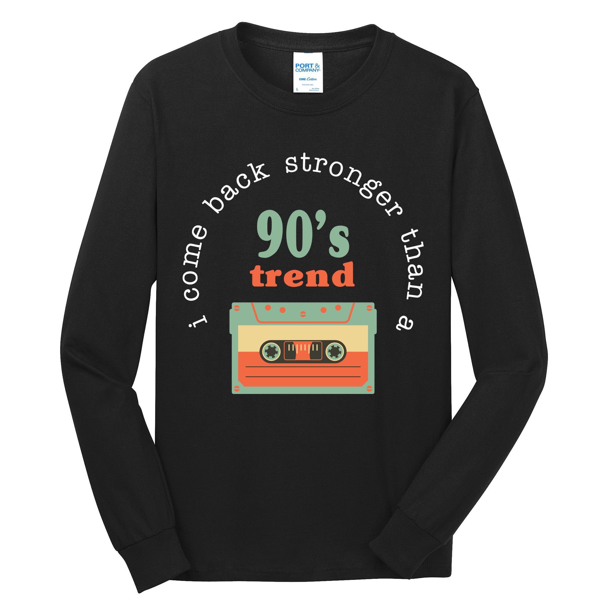 I Come Back Stronger Than A 90's Trend Tall Long Sleeve T-Shirt
