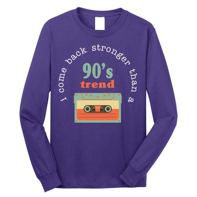 I Come Back Stronger Than A 90's Trend Long Sleeve Shirt