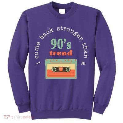 I Come Back Stronger Than A 90's Trend Sweatshirt