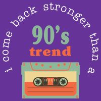 I Come Back Stronger Than A 90's Trend Trucker Hat