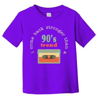 I Come Back Stronger Than A 90's Trend Toddler T-Shirt
