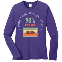 I Come Back Stronger Than A 90's Trend Ladies Long Sleeve Shirt