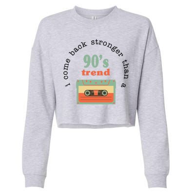 I Come Back Stronger Than A 90's Trend Cropped Pullover Crew