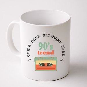 I Come Back Stronger Than A 90's Trend Coffee Mug