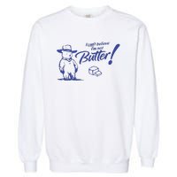 I CanT Believe IM Not Butter Funny Cute Teddy Bear Vintage Garment-Dyed Sweatshirt