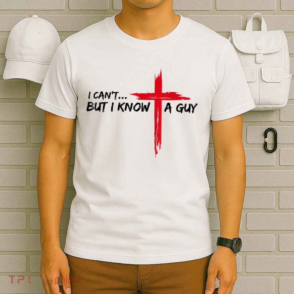 I Can't But I Know A Guy Jesus Cross Funny Christian  T-Shirt
