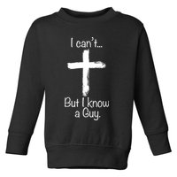 I Cant But I Know A Guy Funny Jeus Toddler Sweatshirt