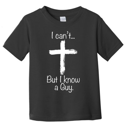 I Cant But I Know A Guy Funny Jeus Toddler T-Shirt