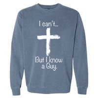 I Cant But I Know A Guy Funny Jeus Garment-Dyed Sweatshirt