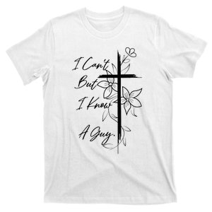 I Can't But I Know A Guy Jesus Cross Funny Christian T-Shirt