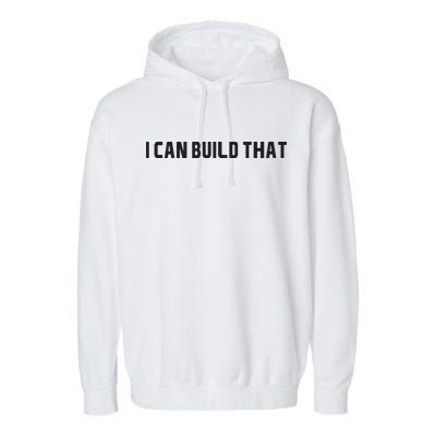 I Can Build That Carpenter Funny Woodworking Carpenter Quote Garment-Dyed Fleece Hoodie