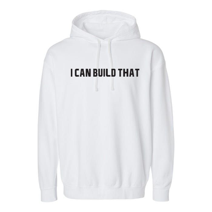 I Can Build That Carpenter Funny Woodworking Carpenter Quote Garment-Dyed Fleece Hoodie