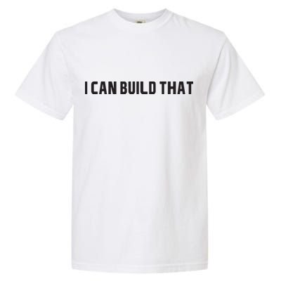 I Can Build That Carpenter Funny Woodworking Carpenter Quote Garment-Dyed Heavyweight T-Shirt