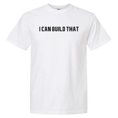 I Can Build That Carpenter Funny Woodworking Carpenter Quote Garment-Dyed Heavyweight T-Shirt