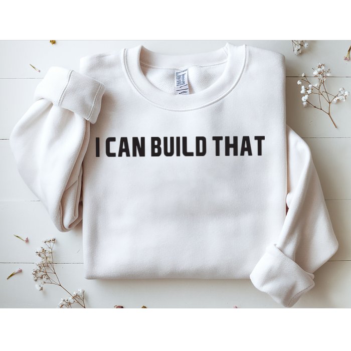 I Can Build That Carpenter Funny Woodworking Carpenter Quote Sweatshirt