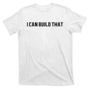 I Can Build That Carpenter Funny Woodworking Carpenter Quote T-Shirt