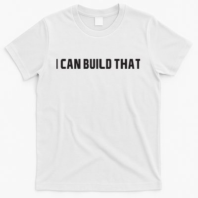I Can Build That Carpenter Funny Woodworking Carpenter Quote T-Shirt