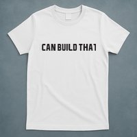 I Can Build That Carpenter Funny Woodworking Carpenter Quote T-Shirt
