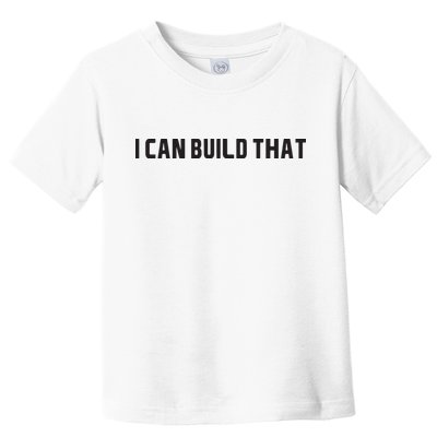I Can Build That Carpenter Funny Woodworking Carpenter Quote Toddler T-Shirt