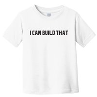 I Can Build That Carpenter Funny Woodworking Carpenter Quote Toddler T-Shirt