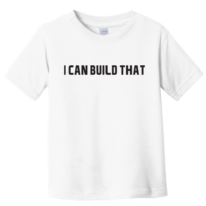 I Can Build That Carpenter Funny Woodworking Carpenter Quote Toddler T-Shirt