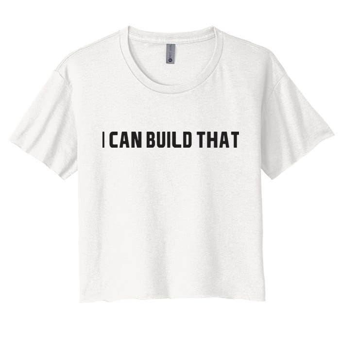 I Can Build That Carpenter Funny Woodworking Carpenter Quote Crop Top