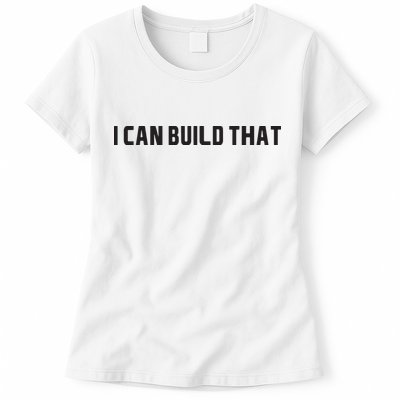 I Can Build That Carpenter Funny Woodworking Carpenter Quote Womens T-Shirt