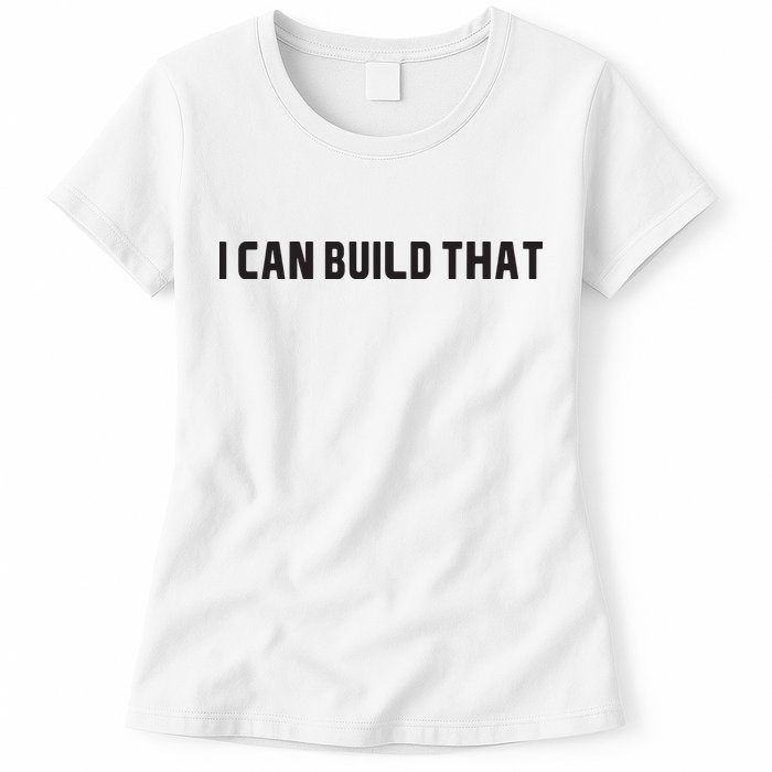 I Can Build That Carpenter Funny Woodworking Carpenter Quote Womens T-Shirt