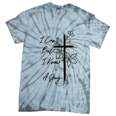 I Cant But I Know A Guy Jesus Cross Funny Christian Tie-Dye T-Shirt