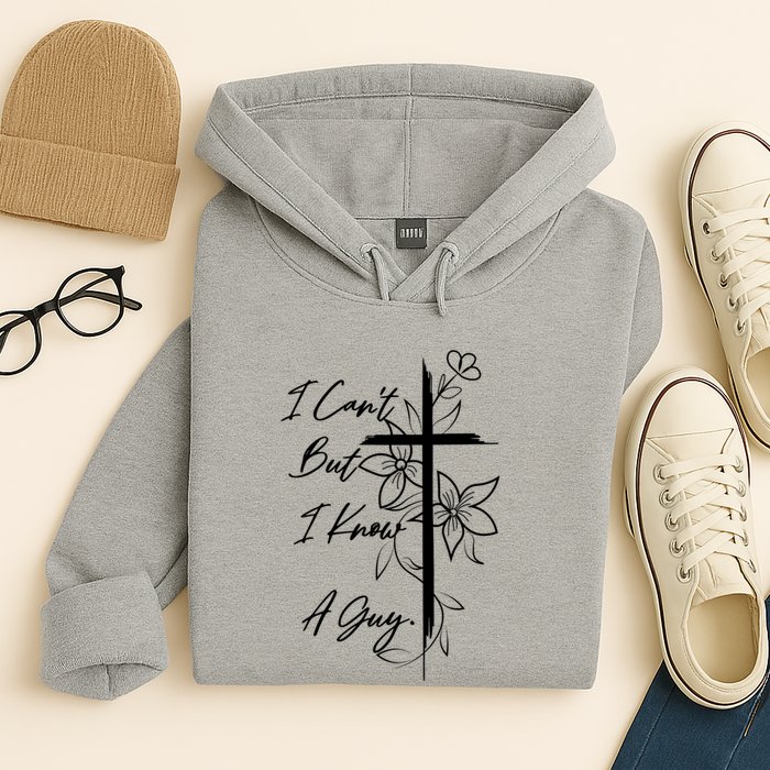 I Cant But I Know A Guy Jesus Cross Funny Christian Hoodie