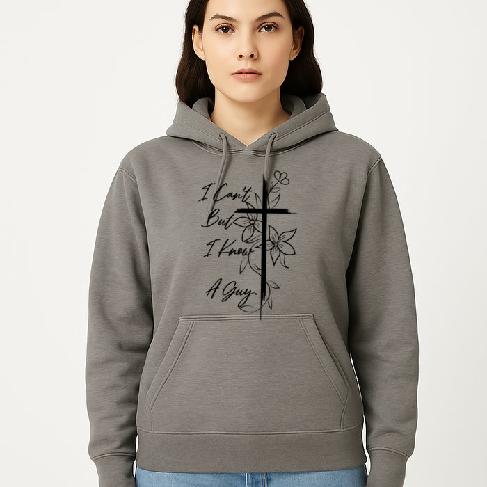 I Cant But I Know A Guy Jesus Cross Funny Christian Hoodie