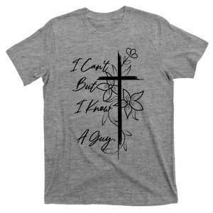 I Cant But I Know A Guy Jesus Cross Funny Christian T-Shirt