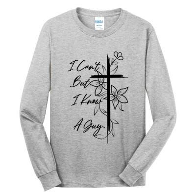 I Cant But I Know A Guy Jesus Cross Funny Christian Tall Long Sleeve T-Shirt