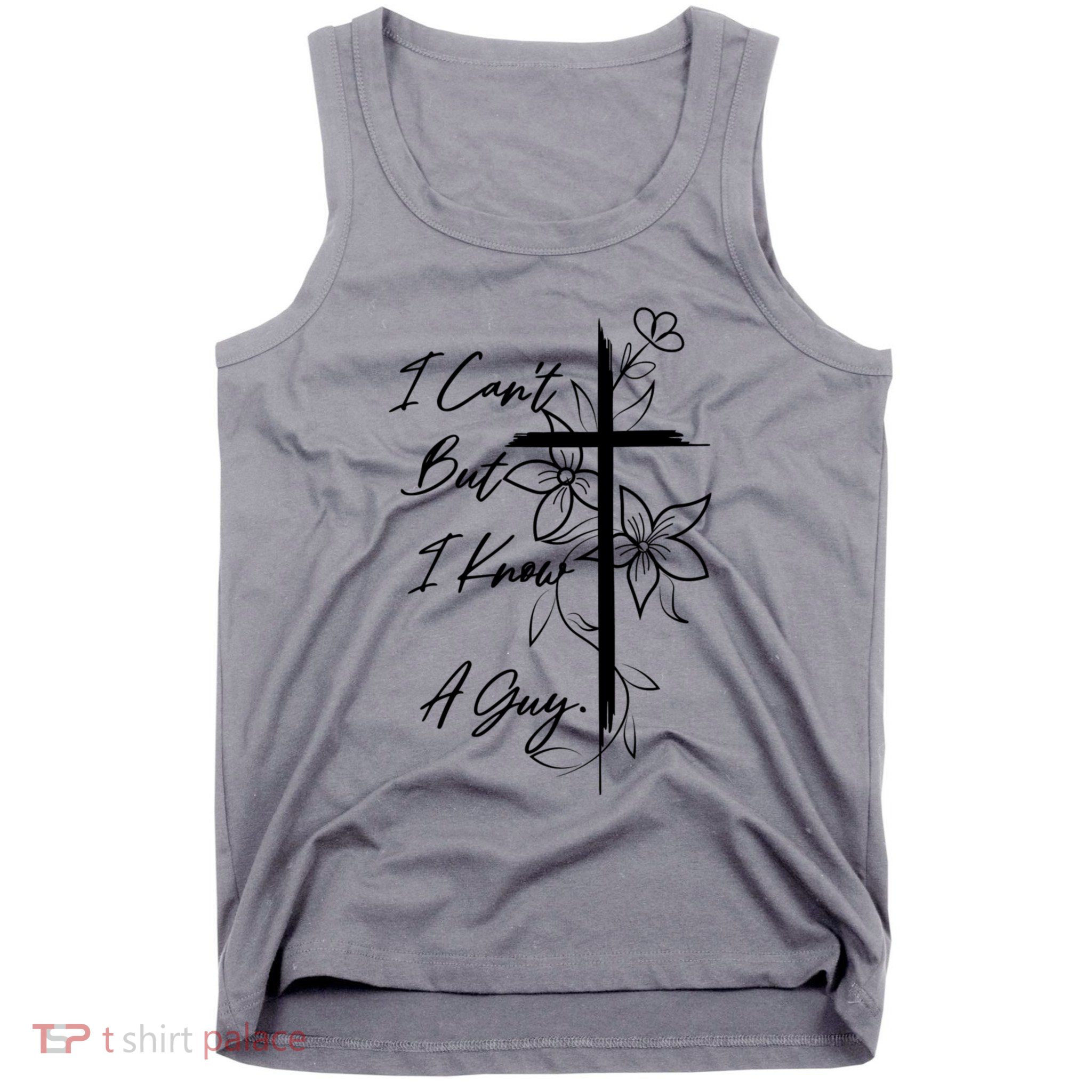 I Cant But I Know A Guy Jesus Cross Funny Christian Tank Top