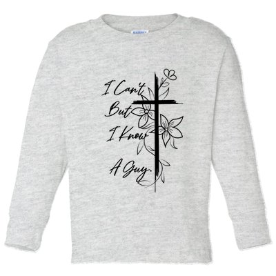 I Cant But I Know A Guy Jesus Cross Funny Christian Toddler Long Sleeve Shirt