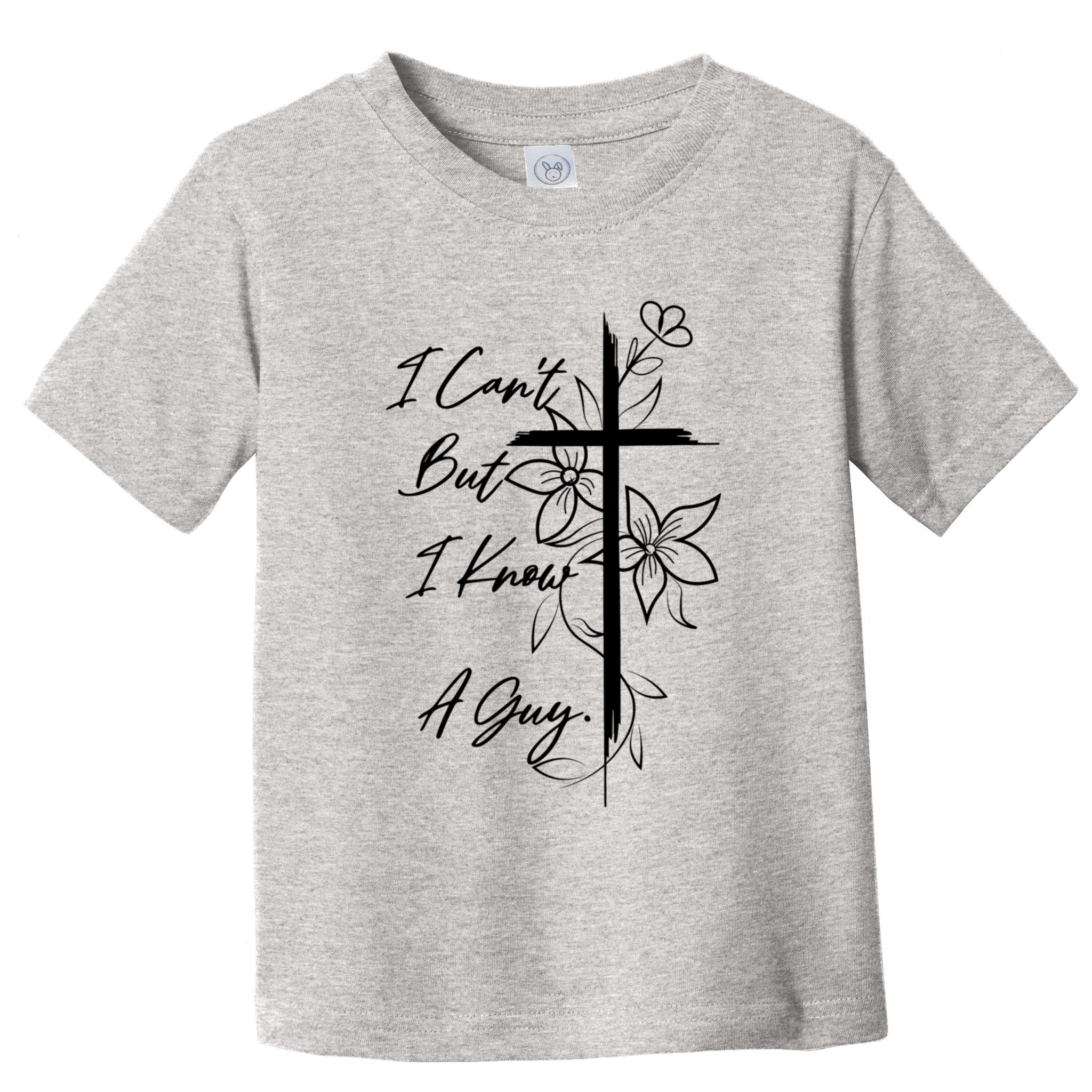I Cant But I Know A Guy Jesus Cross Funny Christian Toddler T-Shirt