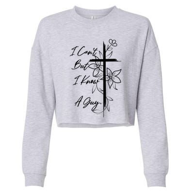 I Cant But I Know A Guy Jesus Cross Funny Christian Cropped Pullover Crew