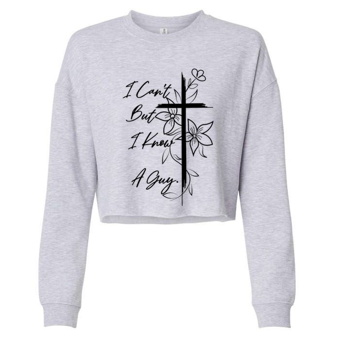 I Cant But I Know A Guy Jesus Cross Funny Christian Cropped Pullover Crew