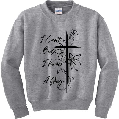 I Cant But I Know A Guy Jesus Cross Funny Christian Kids Sweatshirt