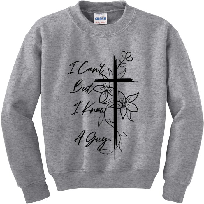 I Cant But I Know A Guy Jesus Cross Funny Christian Kids Sweatshirt