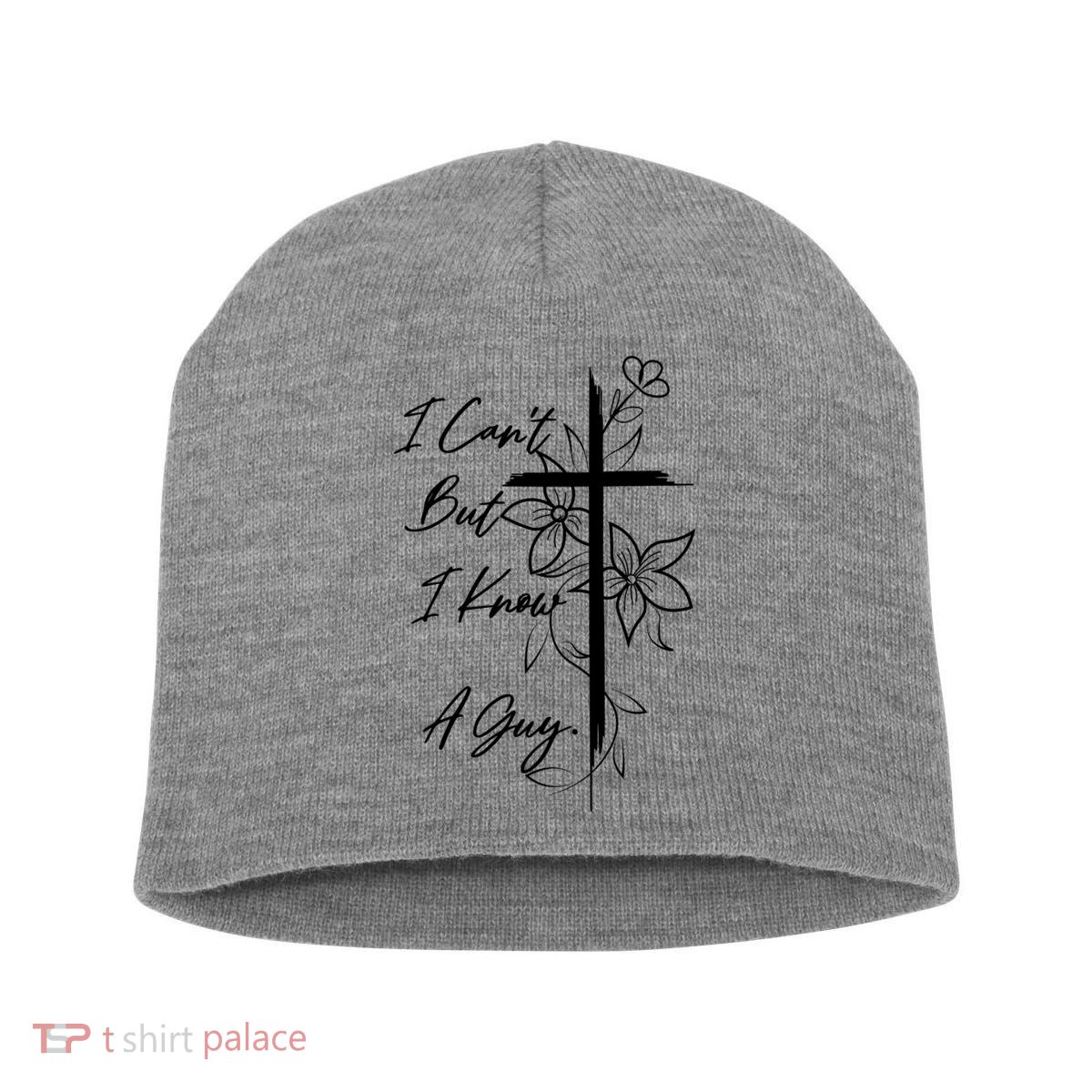 I Cant But I Know A Guy Jesus Cross Funny Christian Short Acrylic Beanie