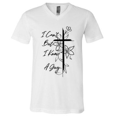 I Cant But I Know A Guy Jesus Cross Funny Christian V-Neck T-Shirt