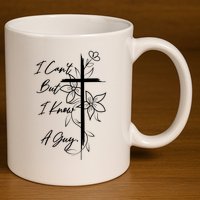 I Cant But I Know A Guy Jesus Cross Funny Christian 11oz C Handle Ceramic Mug