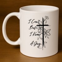 I Cant But I Know A Guy Jesus Cross Funny Christian 11oz C Handle Ceramic Mug