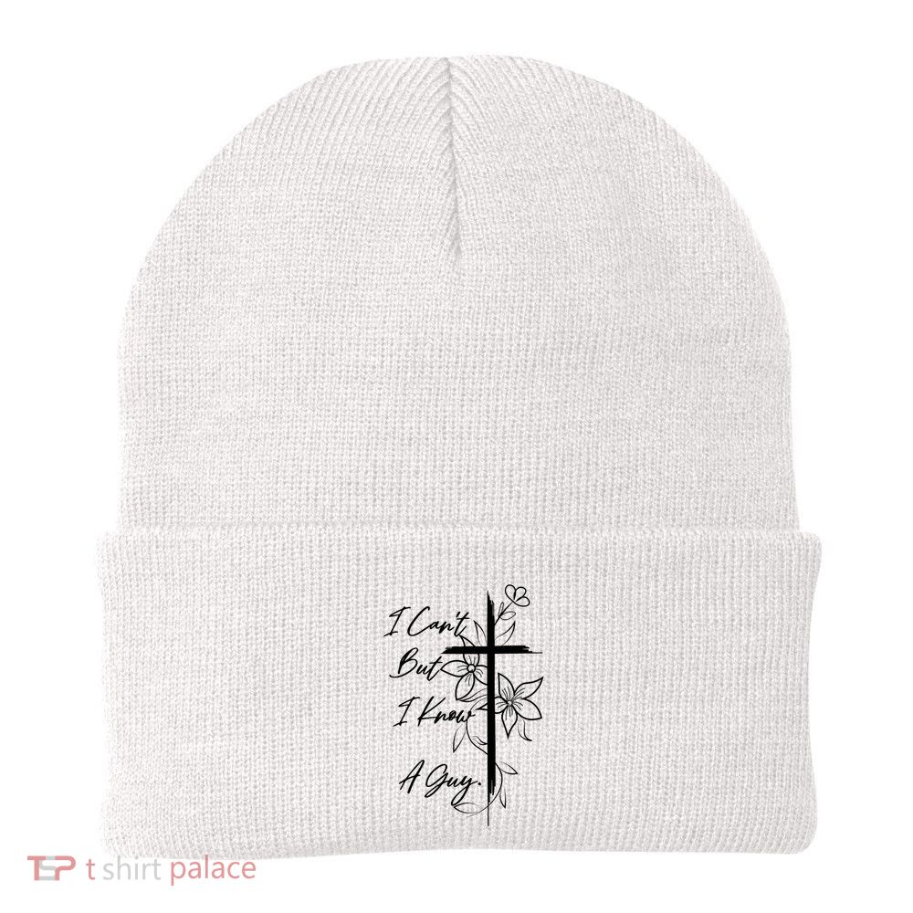 I Cant But I Know A Guy Jesus Cross Funny Christian Beanie