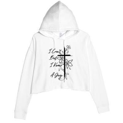I Cant But I Know A Guy Jesus Cross Funny Christian Crop Fleece Hoodie