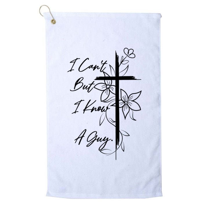 I Cant But I Know A Guy Jesus Cross Funny Christian Golf Towel
