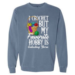 I Crochet But My Favorite Hobby Is Yarn Funny Crocheting Garment-Dyed Sweatshirt